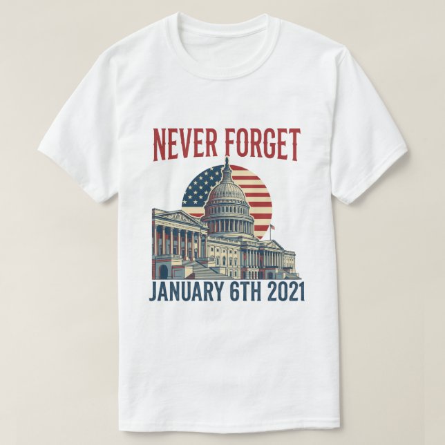 Never Forget January 6th 2021 T-Shirt (Design devant)