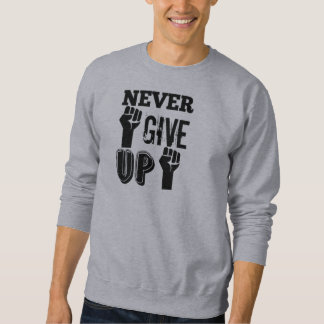 Never Give Up Motivational Sweatshirt – Strong 