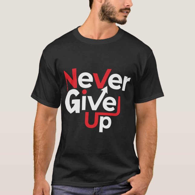 Never Give Up Motivational T-Shirt – Inspirational (Devant)