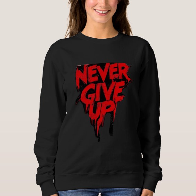 NEVER GIVE UP T-Shirt sweatshirt (Devant)