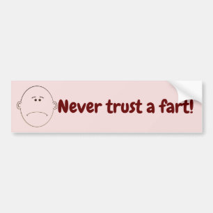 Never Trust A Fart! Bumper Sticker