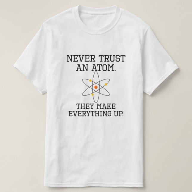 Never Trust An Atom - Funny Science T-Shirt (Design devant)