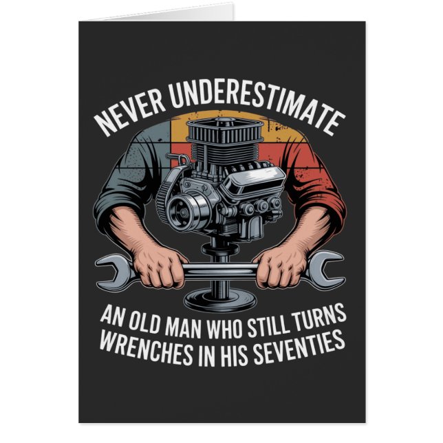 Never Underestimate a Man Still Turning Wrenches  (Devant)