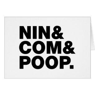 NIN & COM & POOP. GREETING CARD