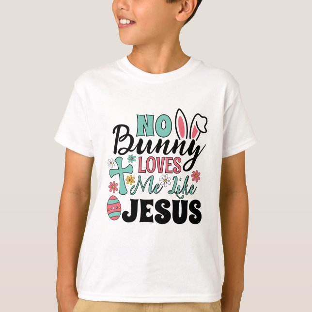 No Bunny Loves Me Like Jesus Kid's T-Shirt (Devant)