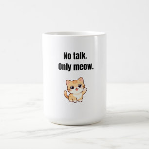 No Talk. Only Meow – Funny Cat Coffee Mug