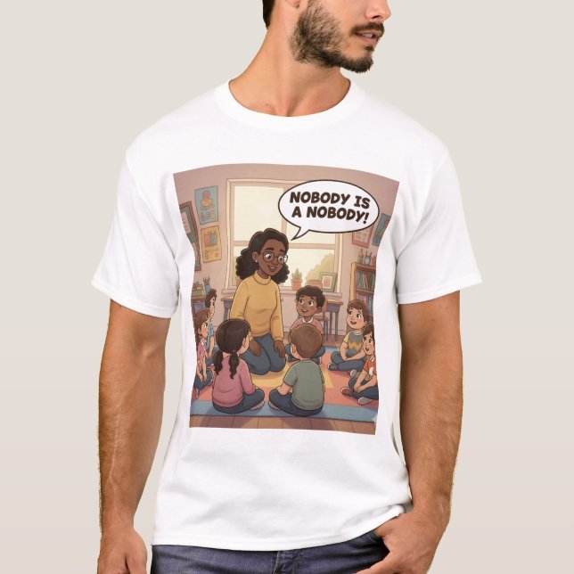 Nobody is a Nobody - Teacher T-Shirt (Devant)