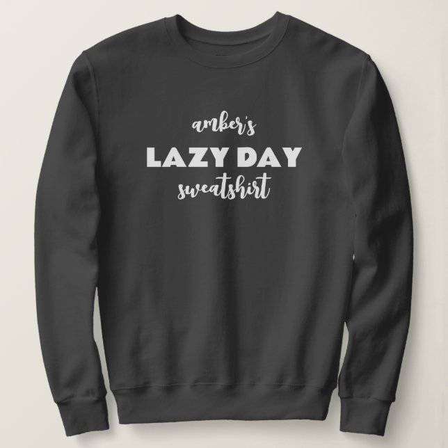 Nom personnalisé Lazy Day Sweatshirt (Design devant)