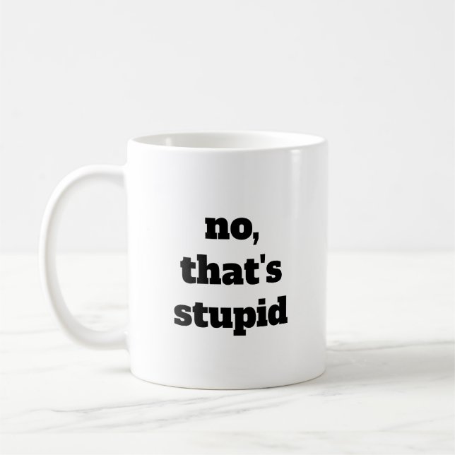 Non, c'est de la tasse de café stupide (Gauche)