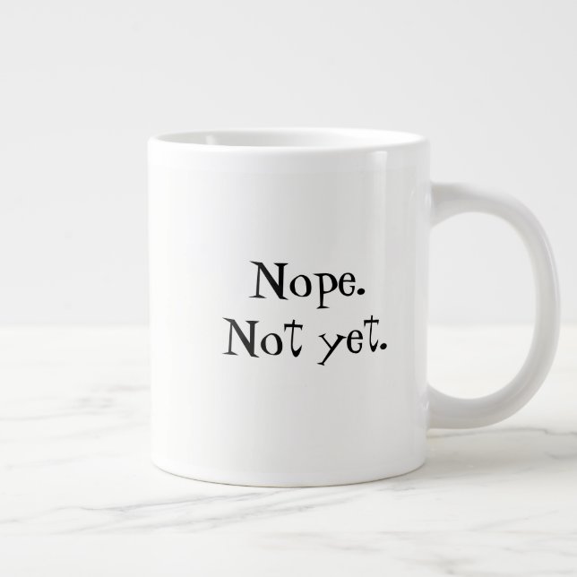  Non. Pas encore.Coffee Mug (Droite)