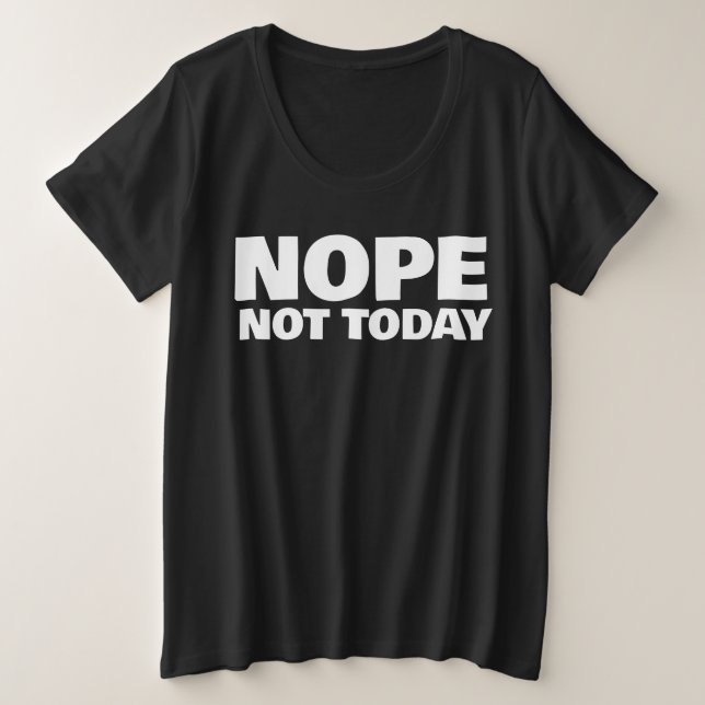 NOPE PAS AUJOURD'HUI PLUS TAILLE T-SHIRTS (Design devant)