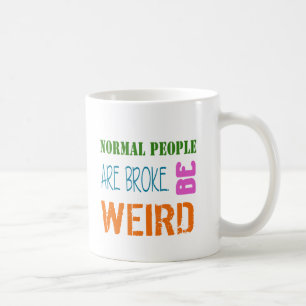Normal Les gens sont fauchés être bizarre Café Mug