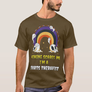 Nothing Scares Me I'm a Sports Therapist T-Shirt