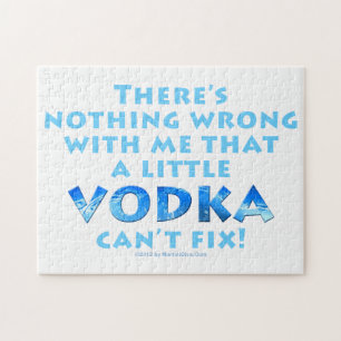 NOTHING WRONG WITH ME VODKA CAN'T FIX puzzle