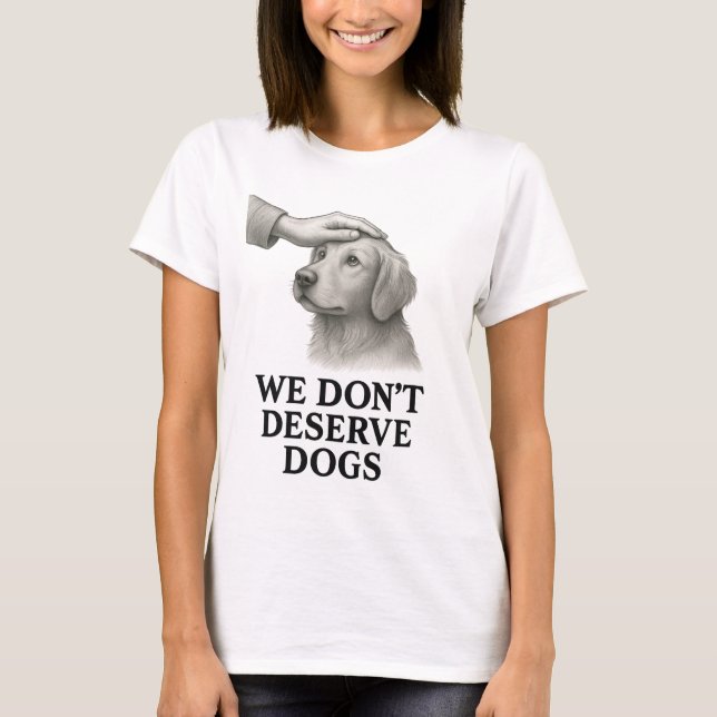 Nous ne méritons pas les chiens T-Shirt (Devant)