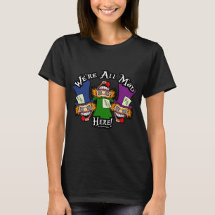 Nous sommes tous fous ici ! T-shirt