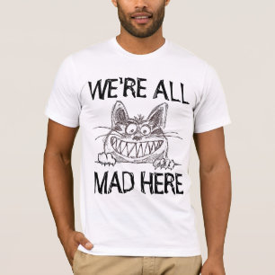 NOUS SOMMES TOUS MAD ICI, Drôle T-shirts de chat