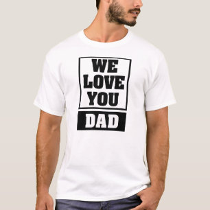 Nous vous aimons T-shirt de papa