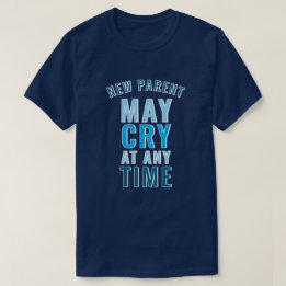 Nouveau Parent Peut Pleurer T-Shirt Drôle de sloga