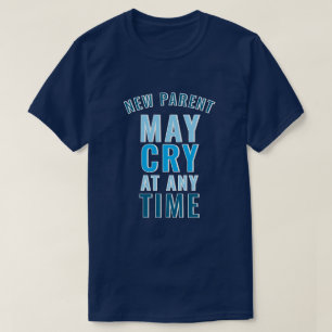 Nouveau Parent Peut Pleurer T-Shirt Drôle de sloga