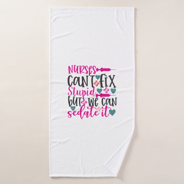 Nurse Gift Nurses Can't Fix Stupid (Serviette de bain)