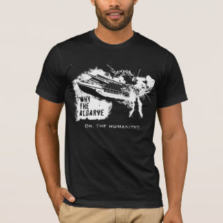 Oh, l'humanité !! Pourquoi l'Algarve - T-shirt