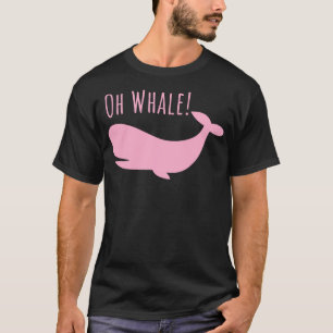 Oh Whale tshirt Funny Ocean Creator Orca Ocean Oh