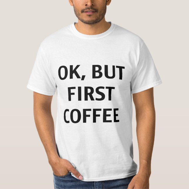 Ok, mais premier café. T-shirt (Devant)