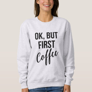 OK, mais premier sweatshirt de café