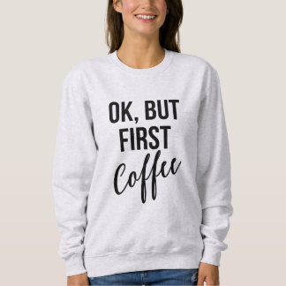 OK, mais premier sweatshirt de café