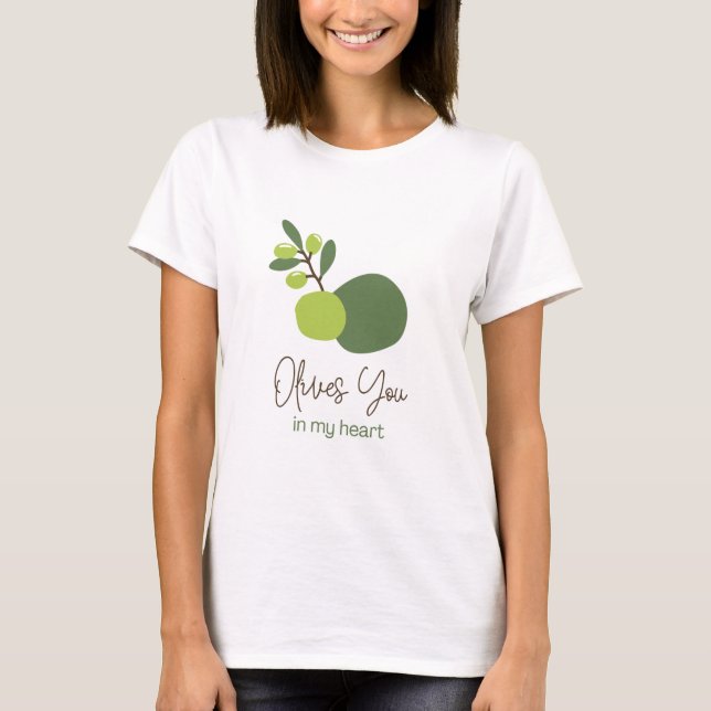 Olives You In My Heart Drôle Citation T-shirt (Devant)