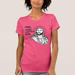 OMG, J'AI DIT QUE JE DÉTESTAIS LES FIGUES T-Shirt