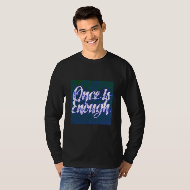 Once Is Enough | Luxury Quote T-Shirt | Self-Respe (Devant entier)