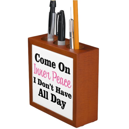 Organiseur De Bureau Venez Sur La Paix Interieure Citation Drole De Zazzle Fr