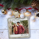 Ornement Carré Argenté Couple Photo All of Me Loves All of You Modern<br><div class="desc">Minimalist ornament with your custom photo and modern typewriter style typography. The design is lettered with the romantic wording "all of me loves .. all of you",  which you are welcome to edit if you wish.</div>