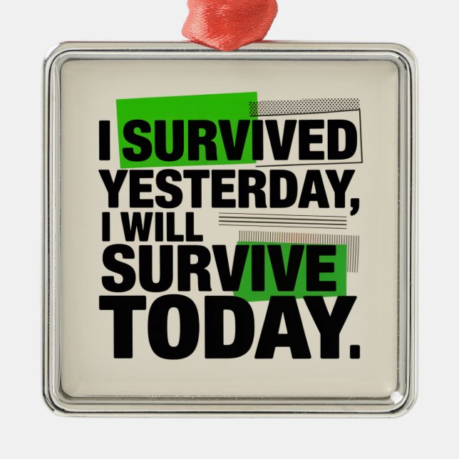 Ornement Carré Argenté I Survived Yesterday, I Will Survive Today (Devant)