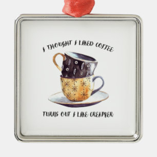 Ornement Carré Argenté Je Pensais Aimer Le Café S'Avère Que J'Aime Le Cré