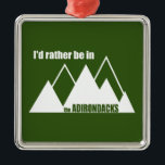 Ornement Carré Argenté Je Préférerais Être Dans La Montagne Adirondacks<br><div class="desc">Où que vous soyez,  vous préféreriez être dans les Adirondacks.</div>