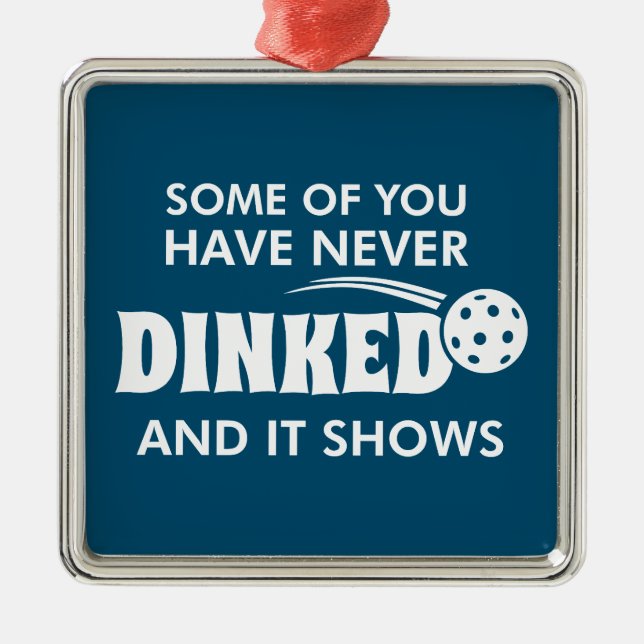 Ornement Carré Argenté Some Of You Have Never Dinked And It Shows (Devant)