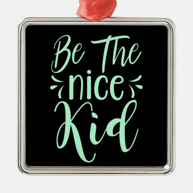 Ornement Carré Argenté Soyez le bon enfant message positif dans Mint Gree (Devant)