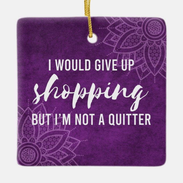 Ornement En Céramique Abandonner Le Shopping N'Est Pas Un Quitter Drôle (Devant)