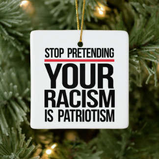 Ornement En Céramique Arrêtez de prétendre que votre racisme est du patr