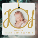 Ornement En Céramique Baby Name Birth Stats Photo Gold Script Keepsake<br><div class="desc">This cute Baby's Birth Stats Christmas Photo Ornament is decorated with the word JOY in stylish gold script typography.
Easily customizable with your photo,  name,  and baby's birth stats.</div>