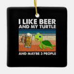 Ornement En Céramique Beer Drinker I Like Beer And My Turtle Birthday<br><div class="desc">Beer Drinker I Like Beer And My Turtle Birthday</div>