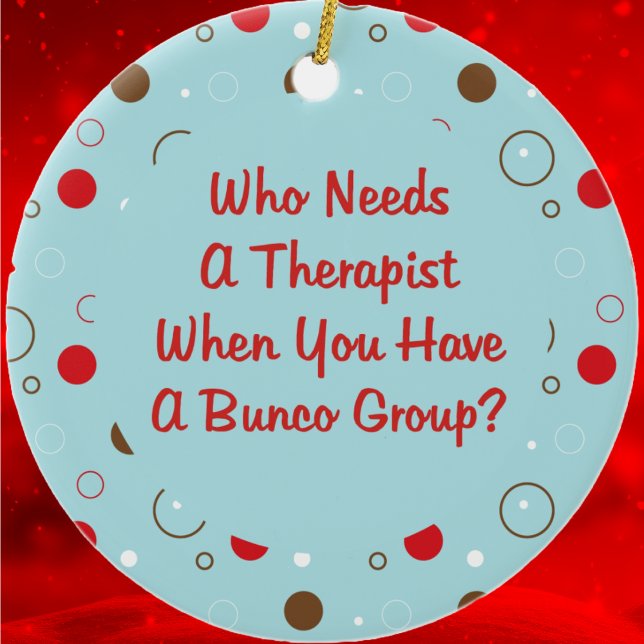 Ornement En Céramique bunco qui a besoin d'un thérapeute (Funny Bunco Ornament for your favorite dice playing friends. )