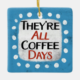 Ornement En Céramique Ce sont tous les jours de café Ornament