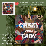 Ornement En Céramique Drôle "Crazy Quilt Lady" Custom Patchwork Quilt<br><div class="desc">Préférerais-tu être en quilting ? Avez-vous des tiroirs débordant de débris de tissu ? Vous rêvez en patchwork ? Si c'est le cas, vous pouvez être une dame folle. Proclamez votre condition avec fierté avec cet ornement en céramique drôle, avec une belle et colorée patchwork vintage américaine folle motif de...</div>
