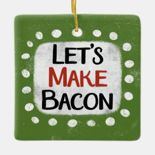 Ornement En Céramique Faisons l'ornement de Bacon