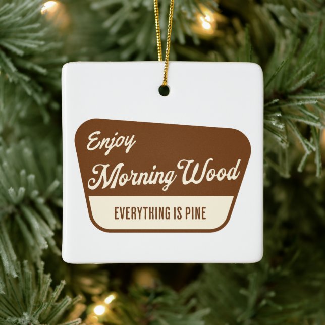 Ornement En Céramique Funny Morning Wood Everything is Pine (Arbre)