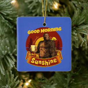 Ornement En Céramique Good Morning Sunshine Funny Bigfoot